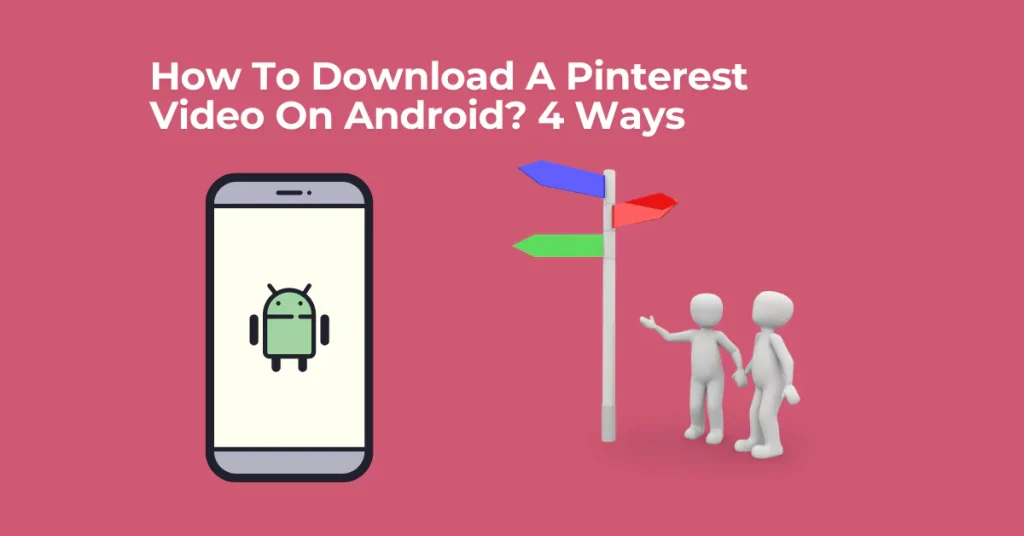 How To Download A Pinterest Video On Android? 4 Ways Image with Android Phone